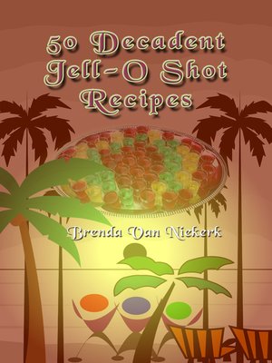 cover image of 50 Decadent Jell-O Shot Recipes